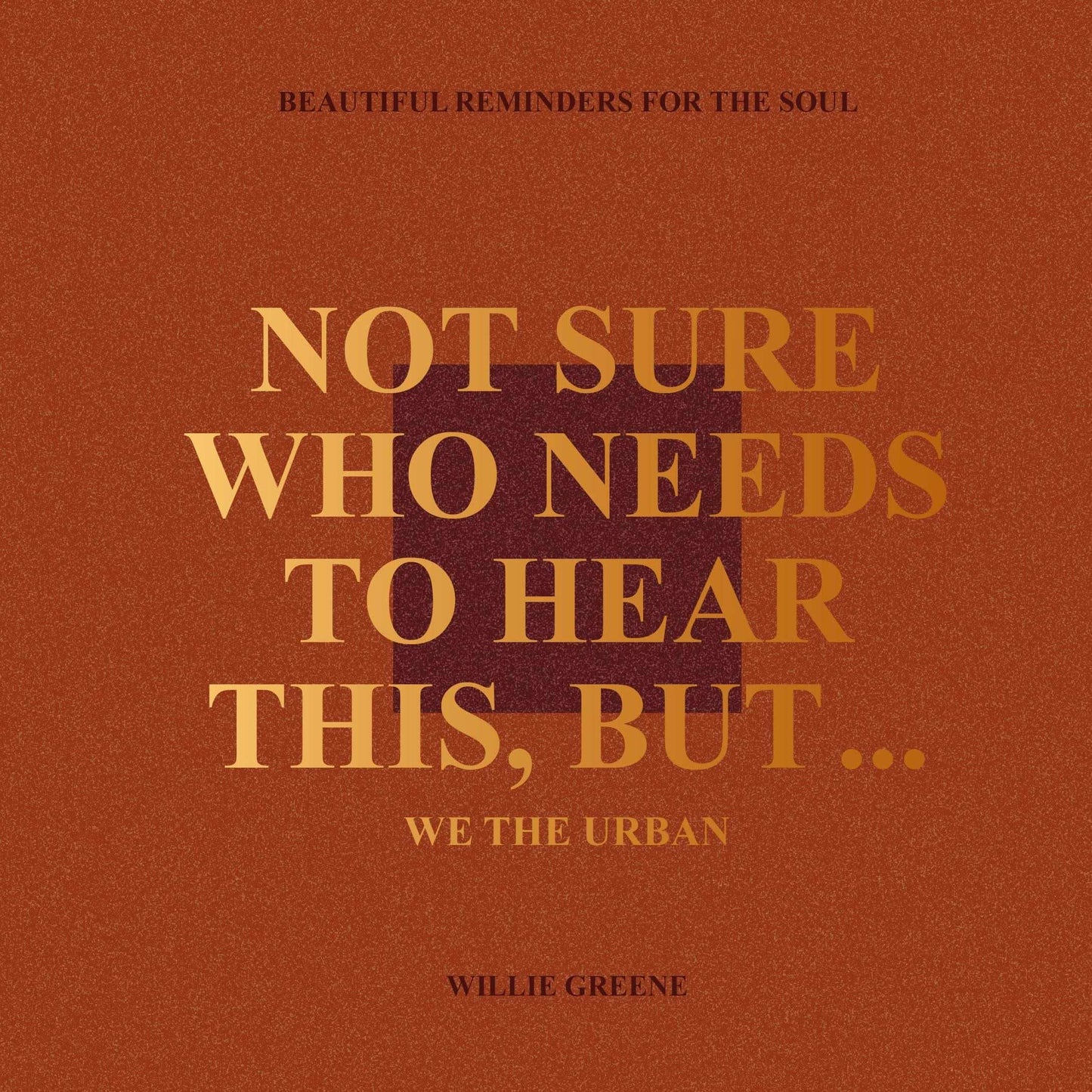 Not Sure Who Needs To Hear This, But...:Beautiful Reminders For The Soul