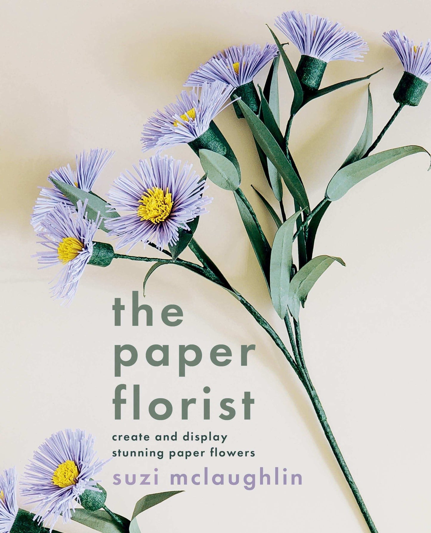 The Paper Florist: Create And Display Stunning Paper Flowers