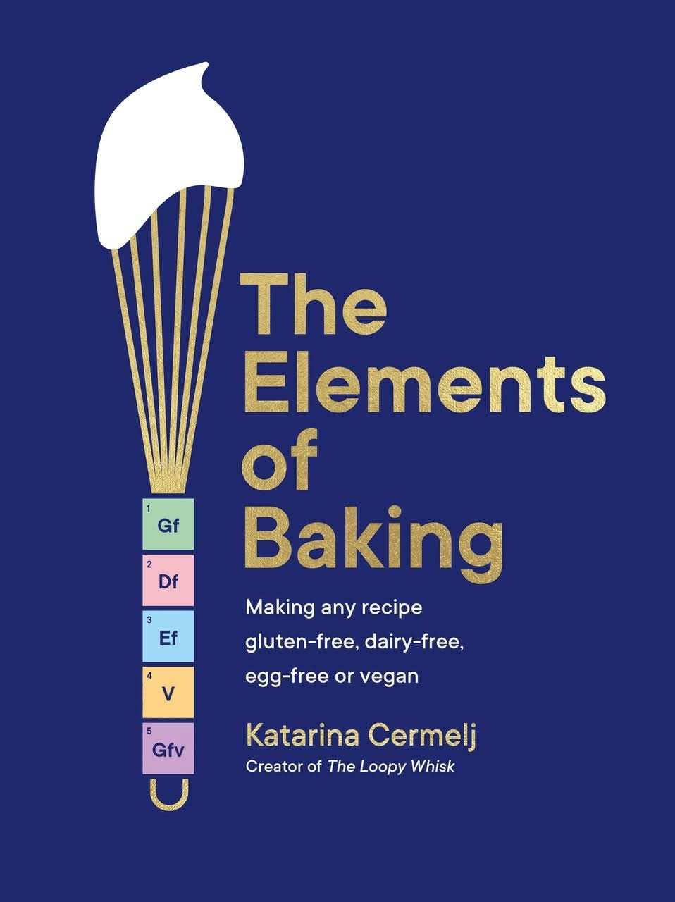 The Elements of Baking:Making any recipe gluten-free, dairy-free, egg-free or vegan THE SUNDAY TIMES BESTSELLER