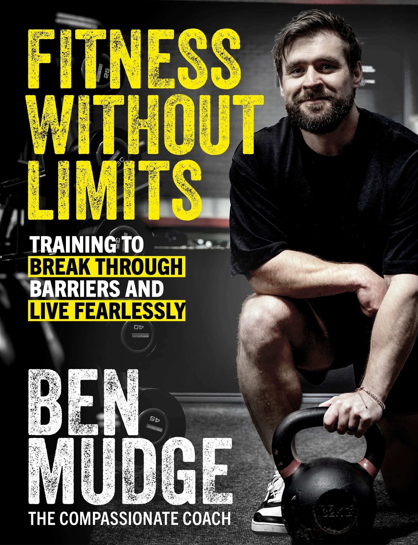 Fitness Without Limits:Training to break through obstacles, live without fear, and find a better you