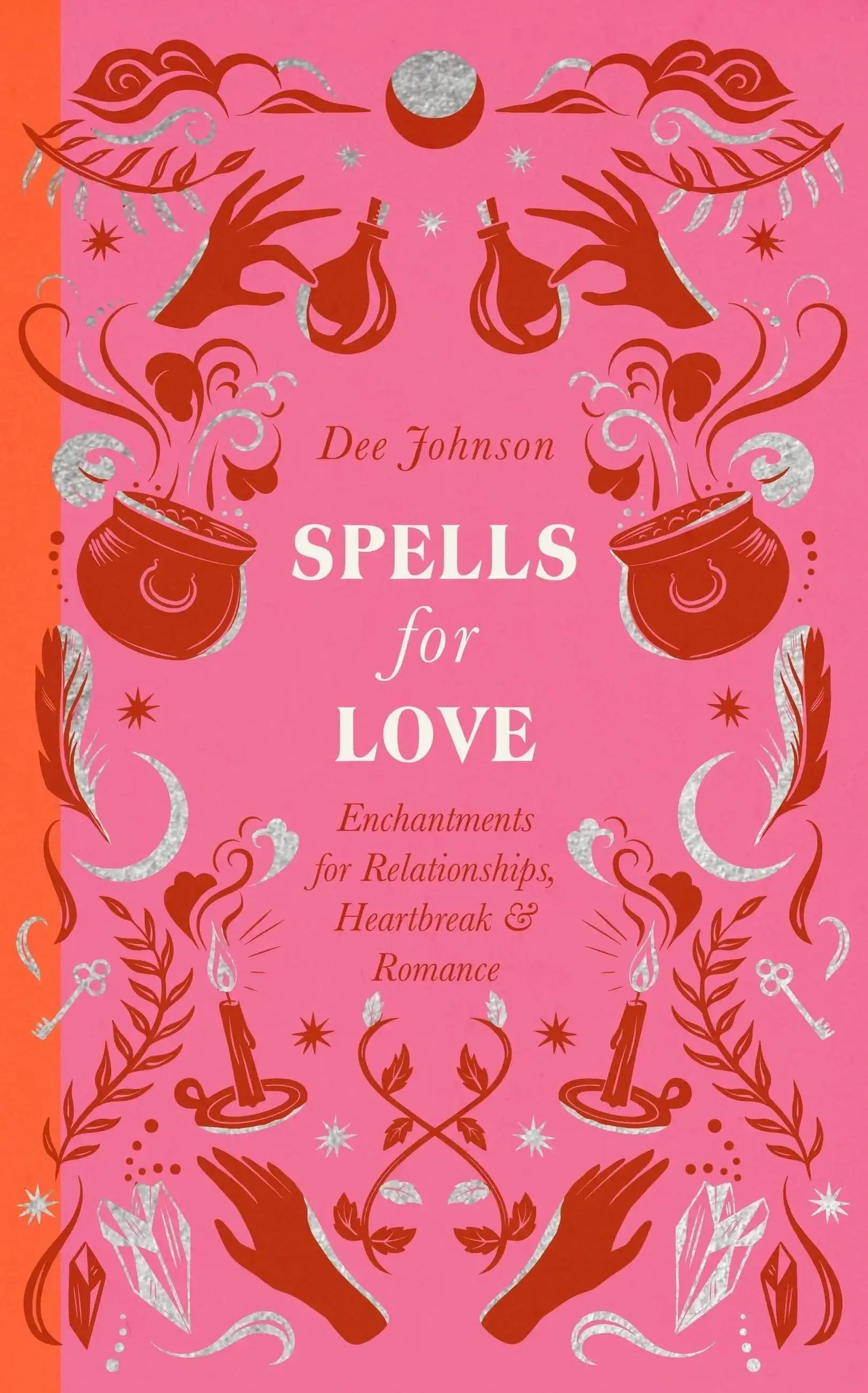 Spells For Love: Enchantments For Relationships, Heartbreak And
Romance