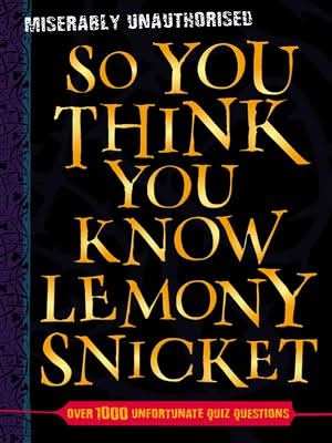 So You Think You Know: Lemony Snicket