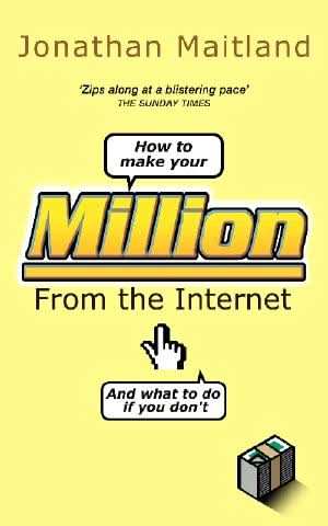 How to Make Your Million From the Internet (And What To Do If You Don't)