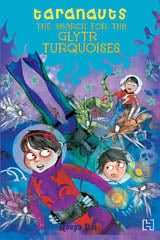 Taranauts 7: The Search for the Glytr Turquoise