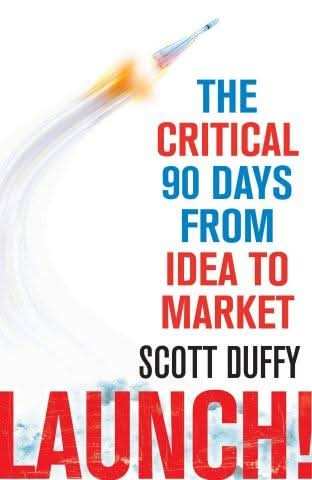 Launch!: The critical 90 days from idea to market