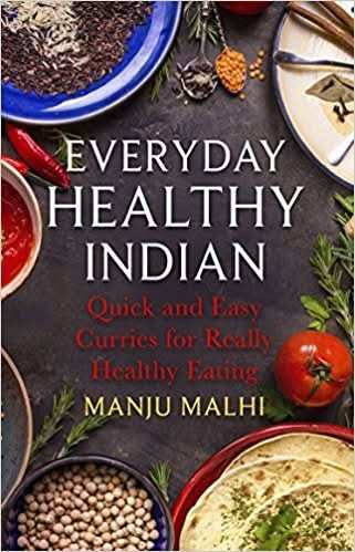 EVERYDAY HEALTHY INDIAN: QUICK AND EASY CURRIES FOR REALLY HEALTHY EATING