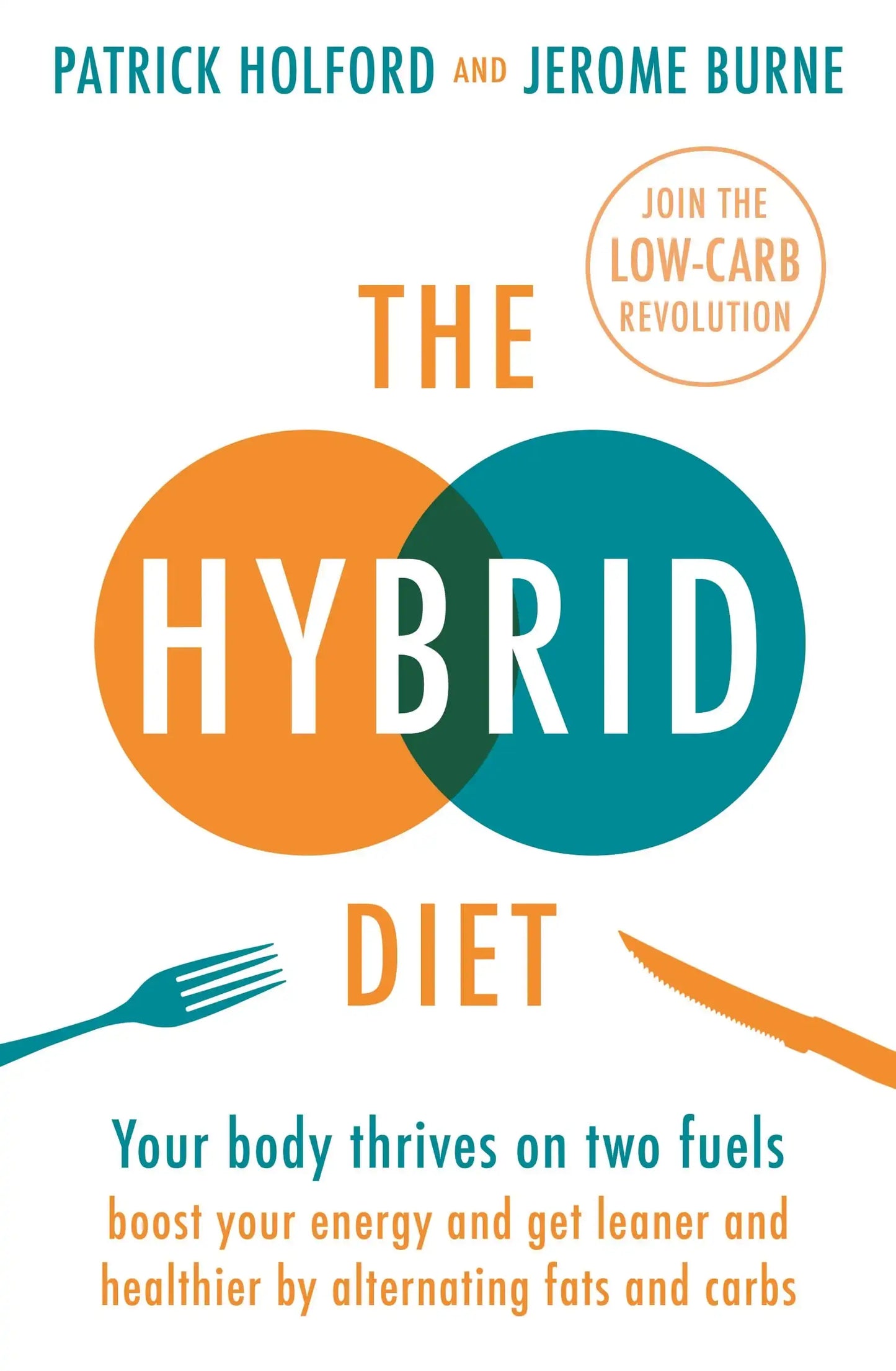 The Hybrid Diet: Your Body Thrives on Two Fuels - Learn Why Switching Between Good Carbs and Healthy
