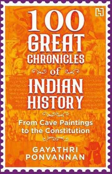100 GREAT CHRONICLES OF INDIAN HISTORY: From Cave Paintings to the Constitution