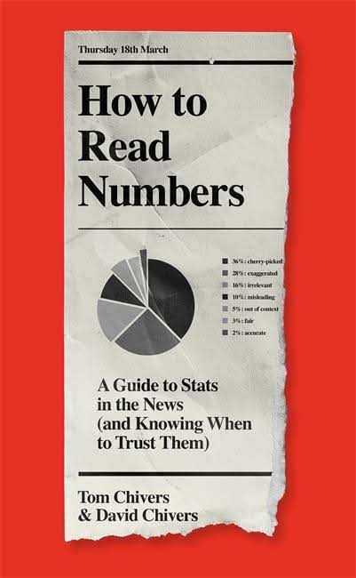 How To Read Numbers: A Guide To Statistics In The News (And Knowing When To Trust Them)