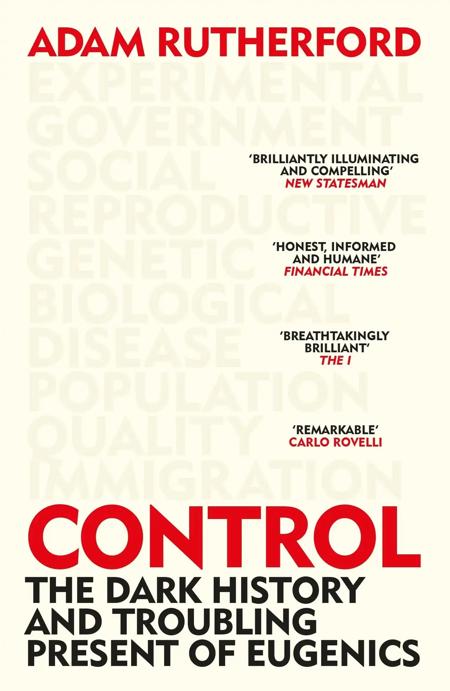 CONTROL: THE DARK HISTORY AND TROUBLING PRESENT OF EUGENICS