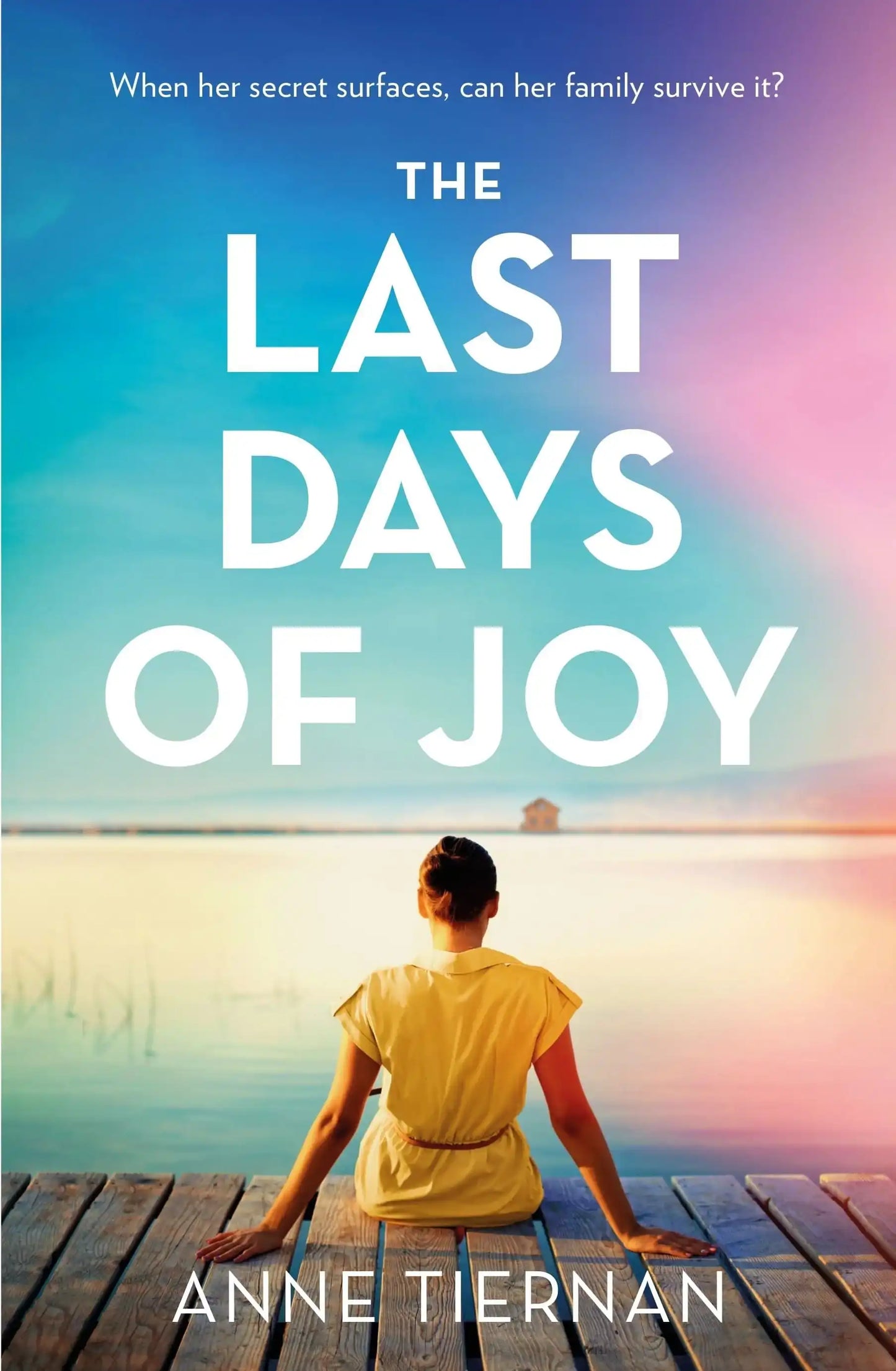 The Last Days of Joy: The Bestselling Novel of A Simmering Family Secret, Perfect For Summer Reading