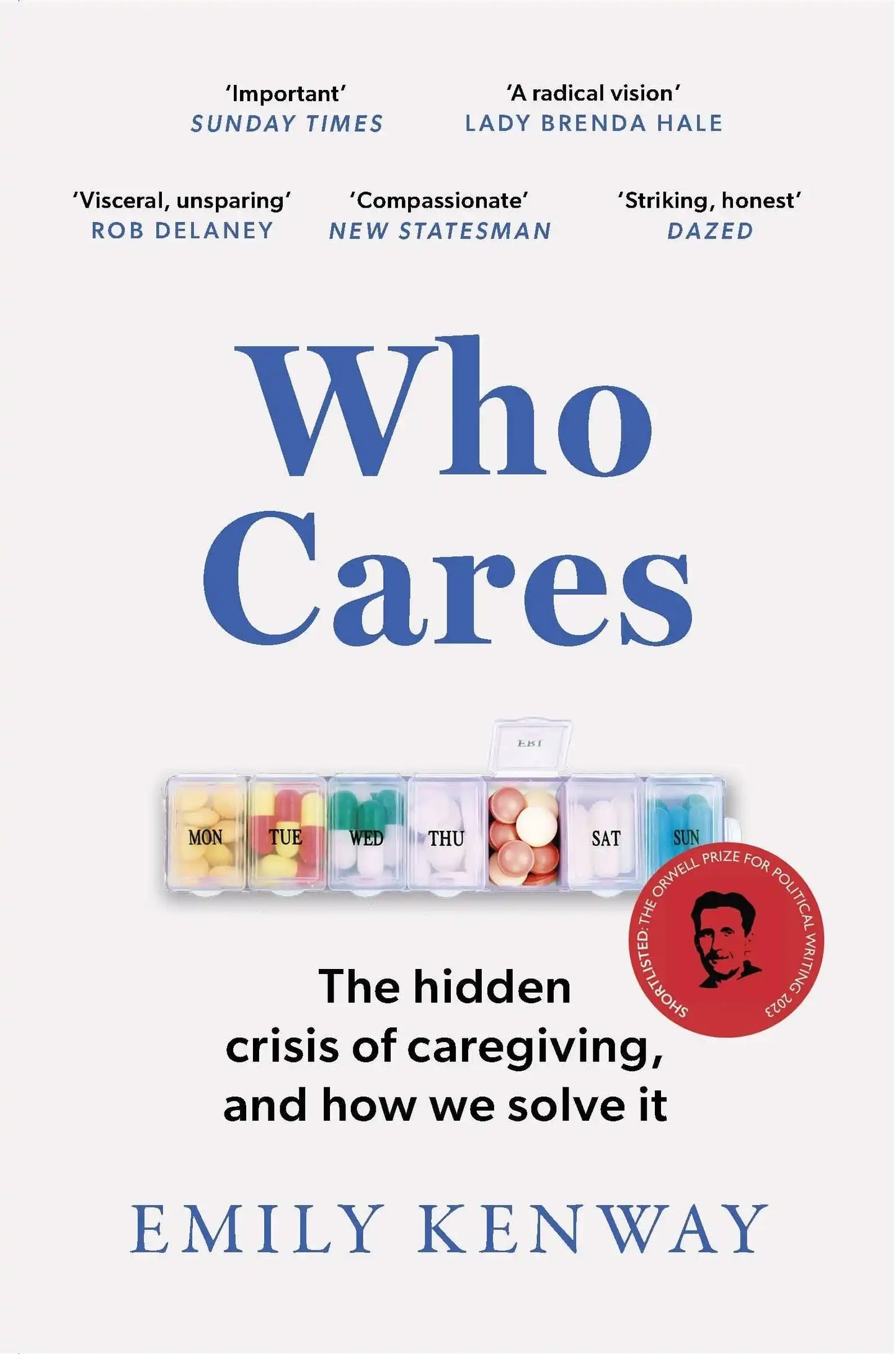 Who Cares: The Hidden Crisis of Caregiving, And How We Solve It - The 2023 Orwell Prize Finalist