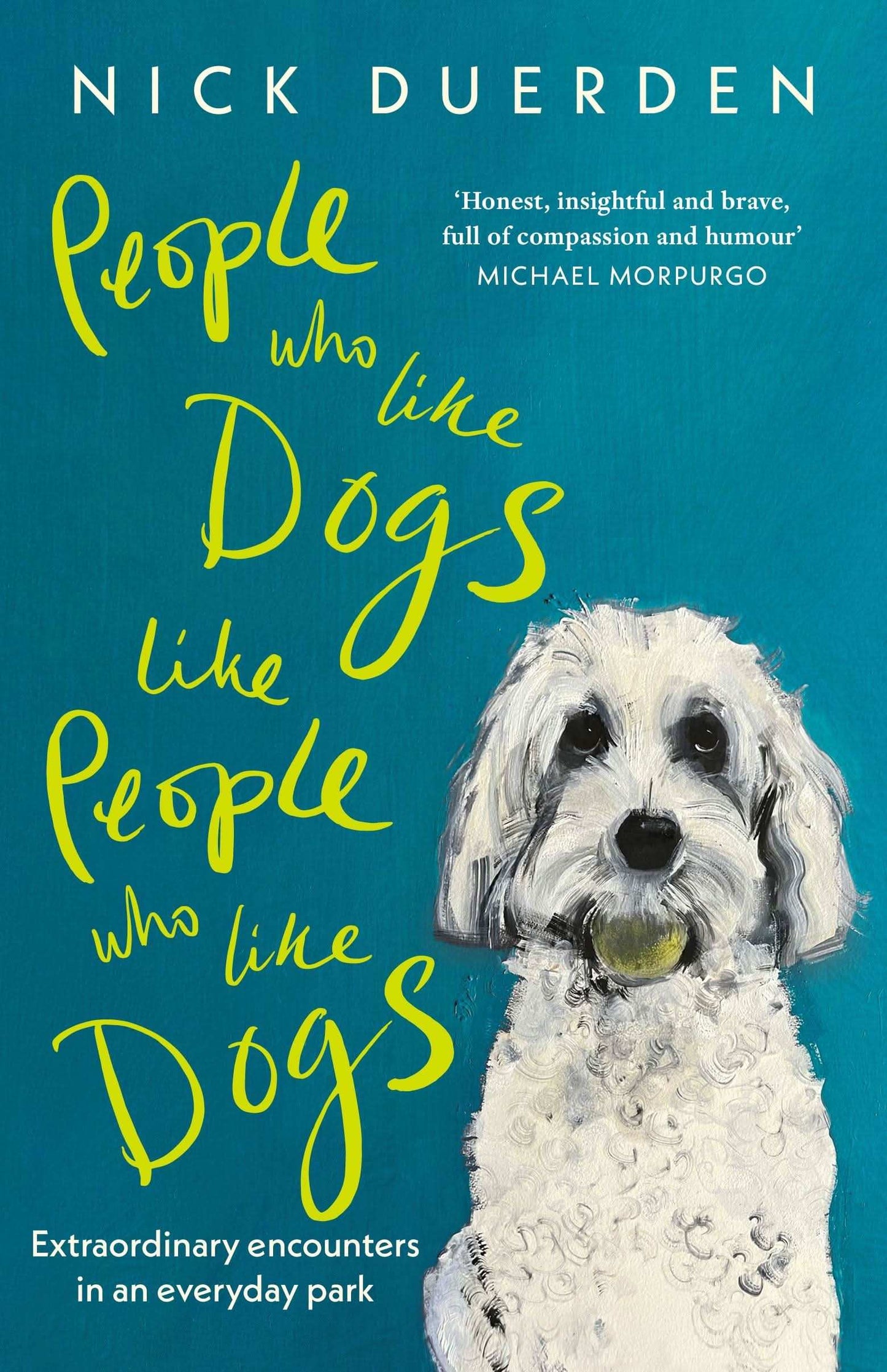 People Who Like Dogs Like People Who Like Dogs: Extraordinary Encounters In An Ordinary Park:Extraordinary Encounters In An Ordinary Park