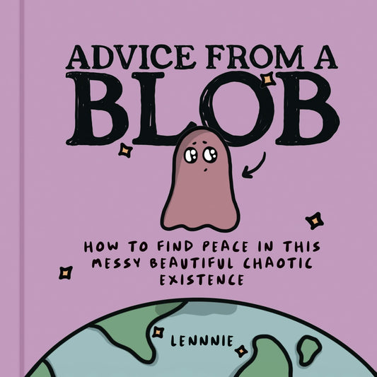 Advice From A Blob: How To Find Peace In This Messy Beautifu