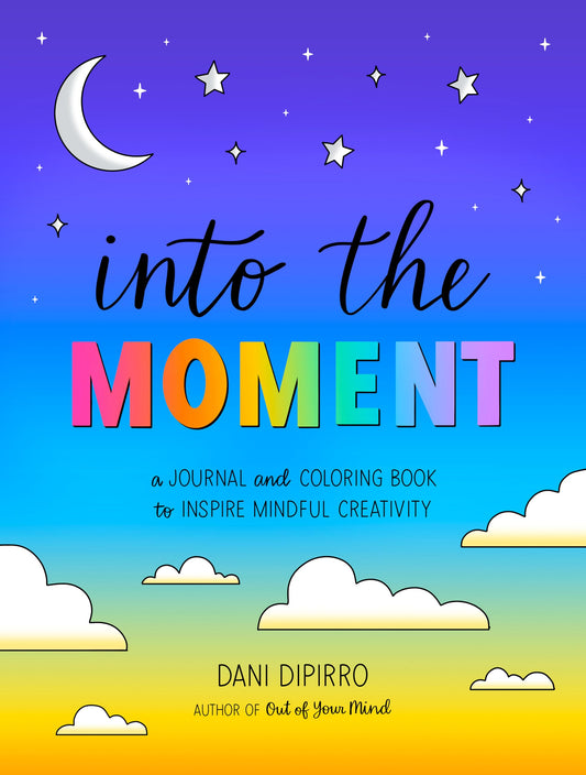 Into The Moment: A Journal And Coloring Book To Inspire Mindful Creativity