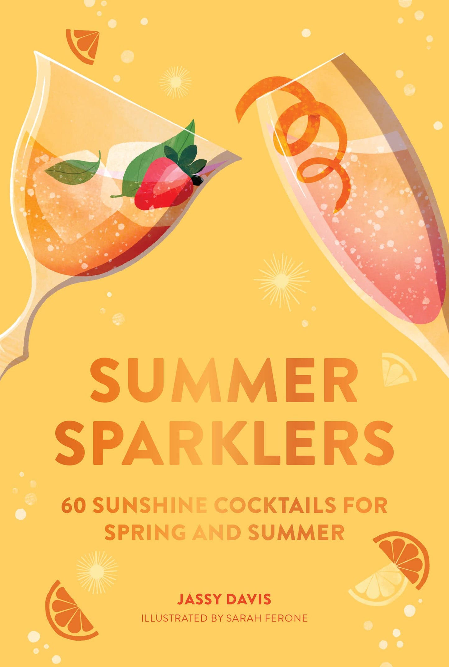 Summer Sparklers: 60 Sunshine Cocktails For Spring And Summe