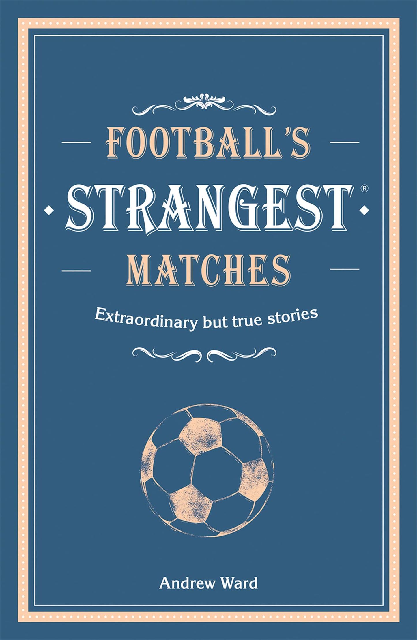 Strangest — Football’S Strangest Matches: Extraordinary But