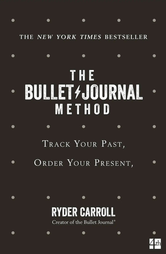 The Bullet Journal Method : Track Your Past, Order Your Present, Plan Your Future
