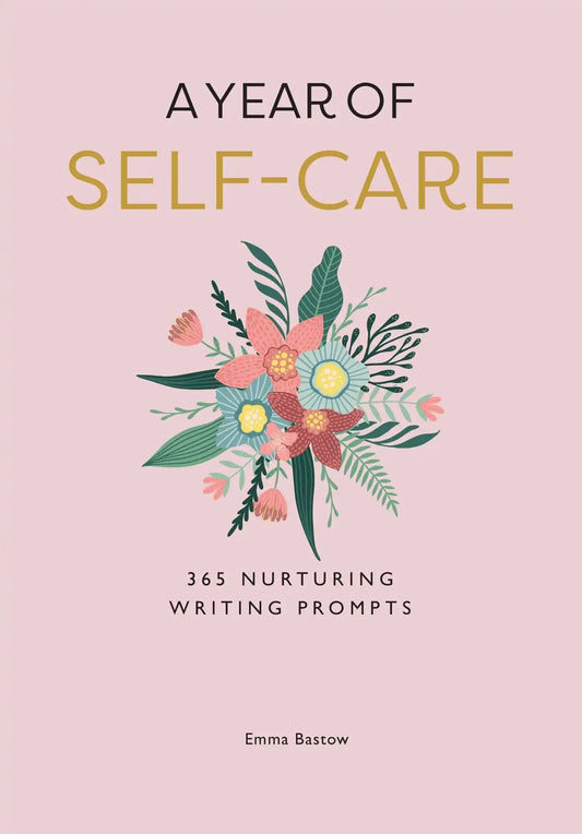 A Year Of Self-Care: 365 Nurturing Writing Prompts