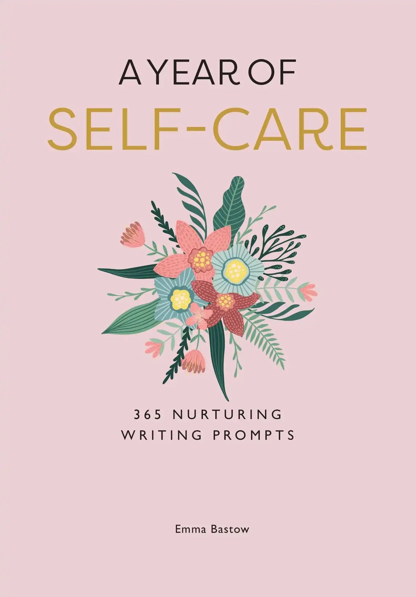 A Year Of Self-Care: 365 Nurturing Writing Prompts