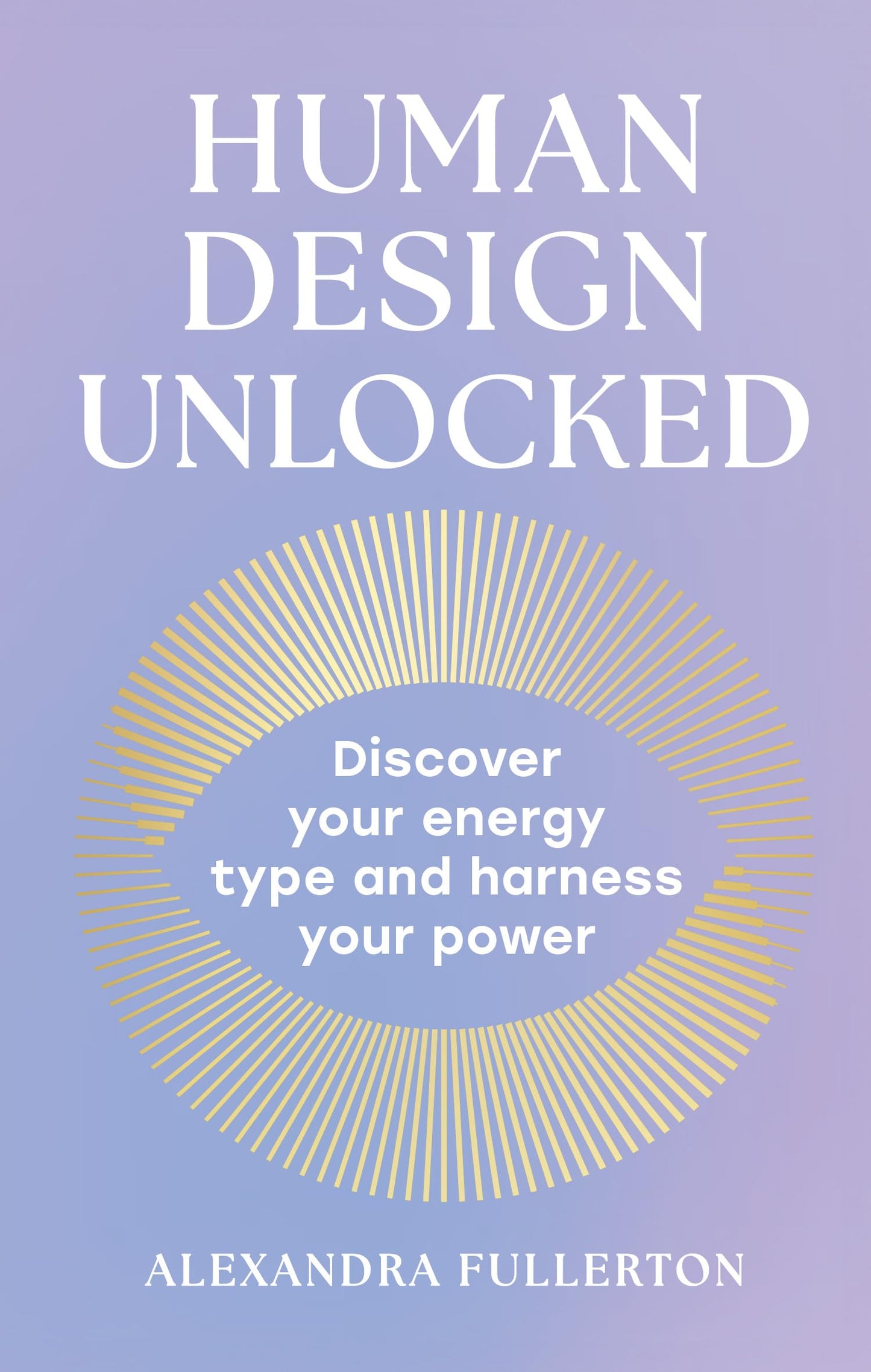 Human Design Unlocked: Discover Your Energy Type And Harness