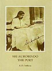 Sri Aurobindo : The Poet *