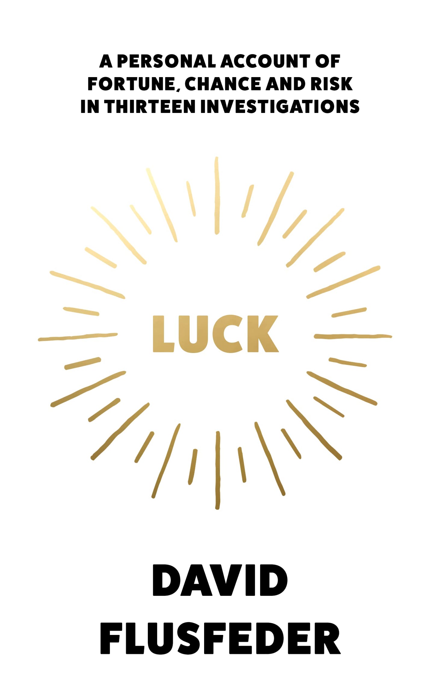 Luck: A Personal Account Of Fortune, Chance And Risk In Thir