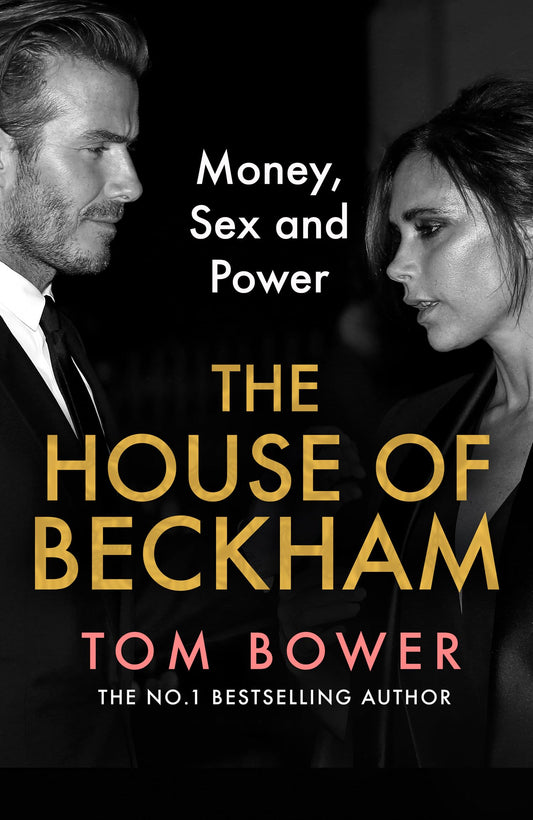 The House Of Beckham: Money, Sex And Power