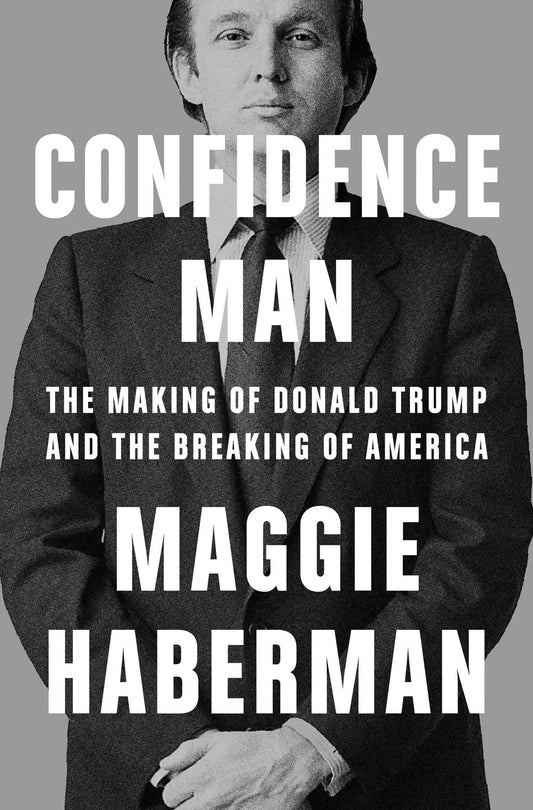 Confidence Man: The Making Of Donald Trump And The Breaking Of America