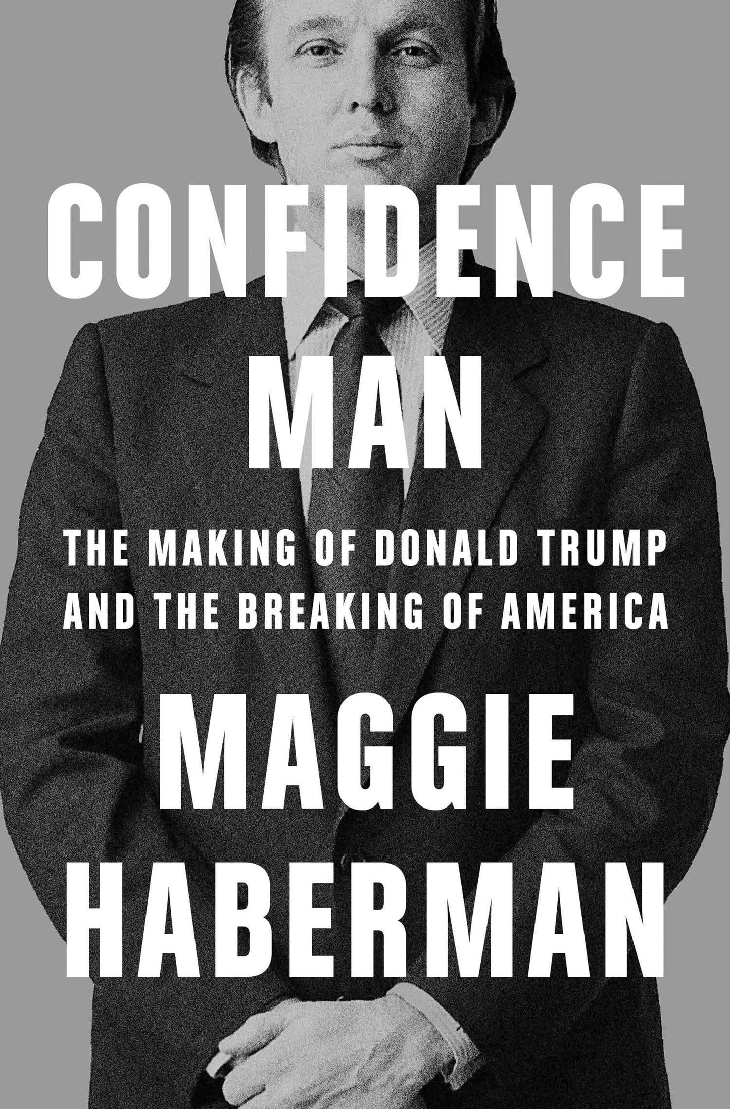 Confidence Man: The Making Of Donald Trump And The Breaking Of America