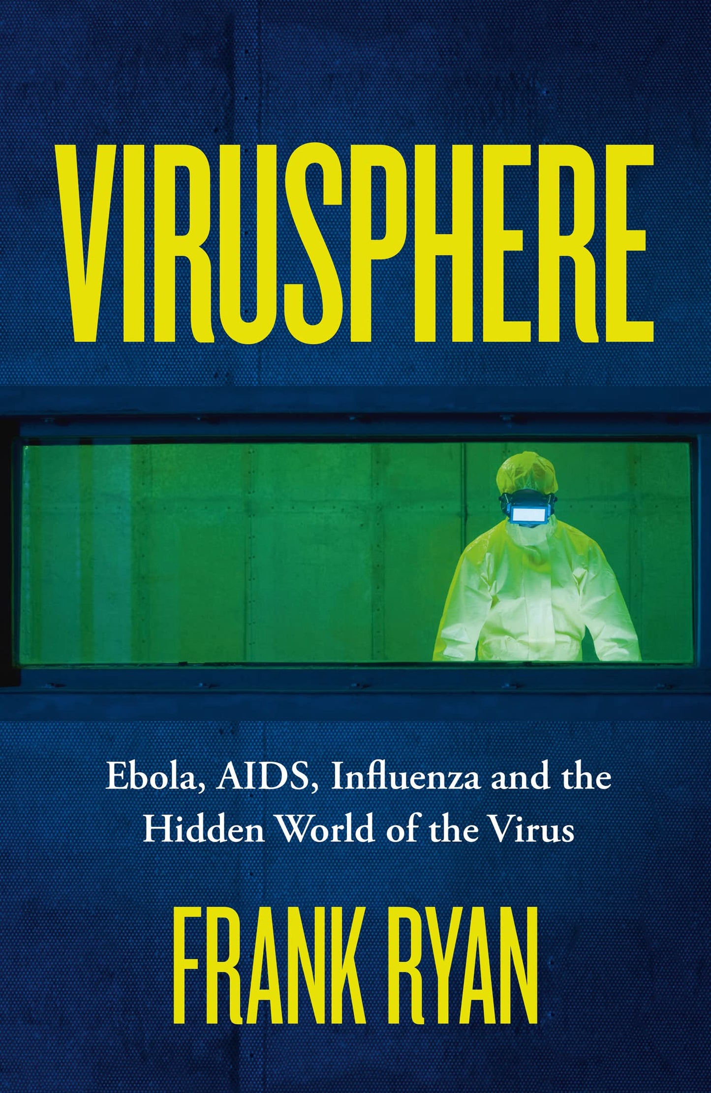 Virusphere: Ebola, Aids, Influenza And The Hidden World Of T