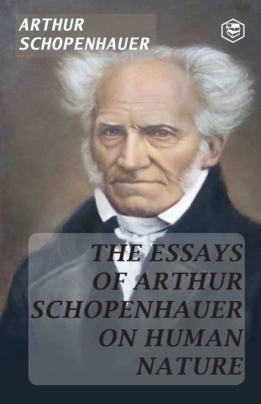 The Essays Of Arthur Schopenhauer; On Human Nature