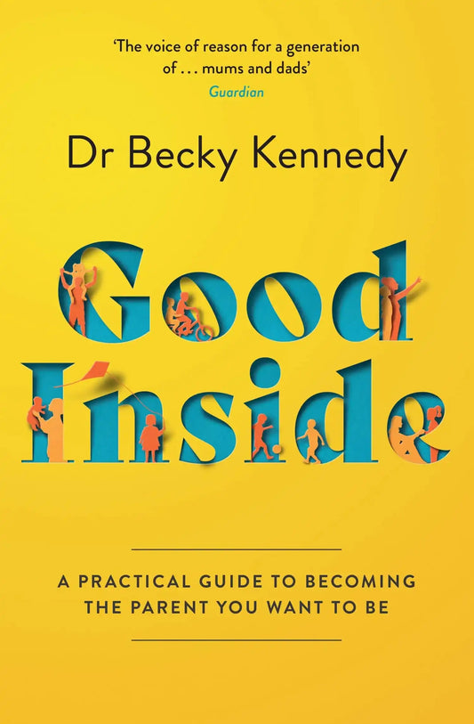 Good Inside: A Practical Guide To Becoming The Parent You Want To Be