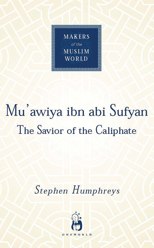Mu'Awiya Ibn Abi Sufyan: From Arabia To Empire 