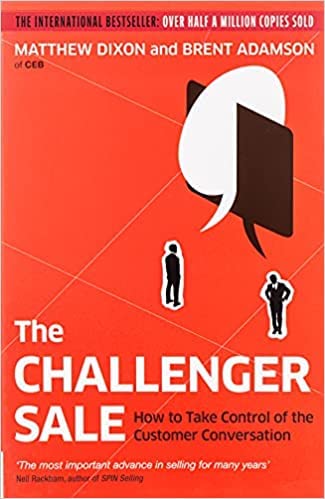 The Challenger Sale: Taking Control of the Customer Conversation