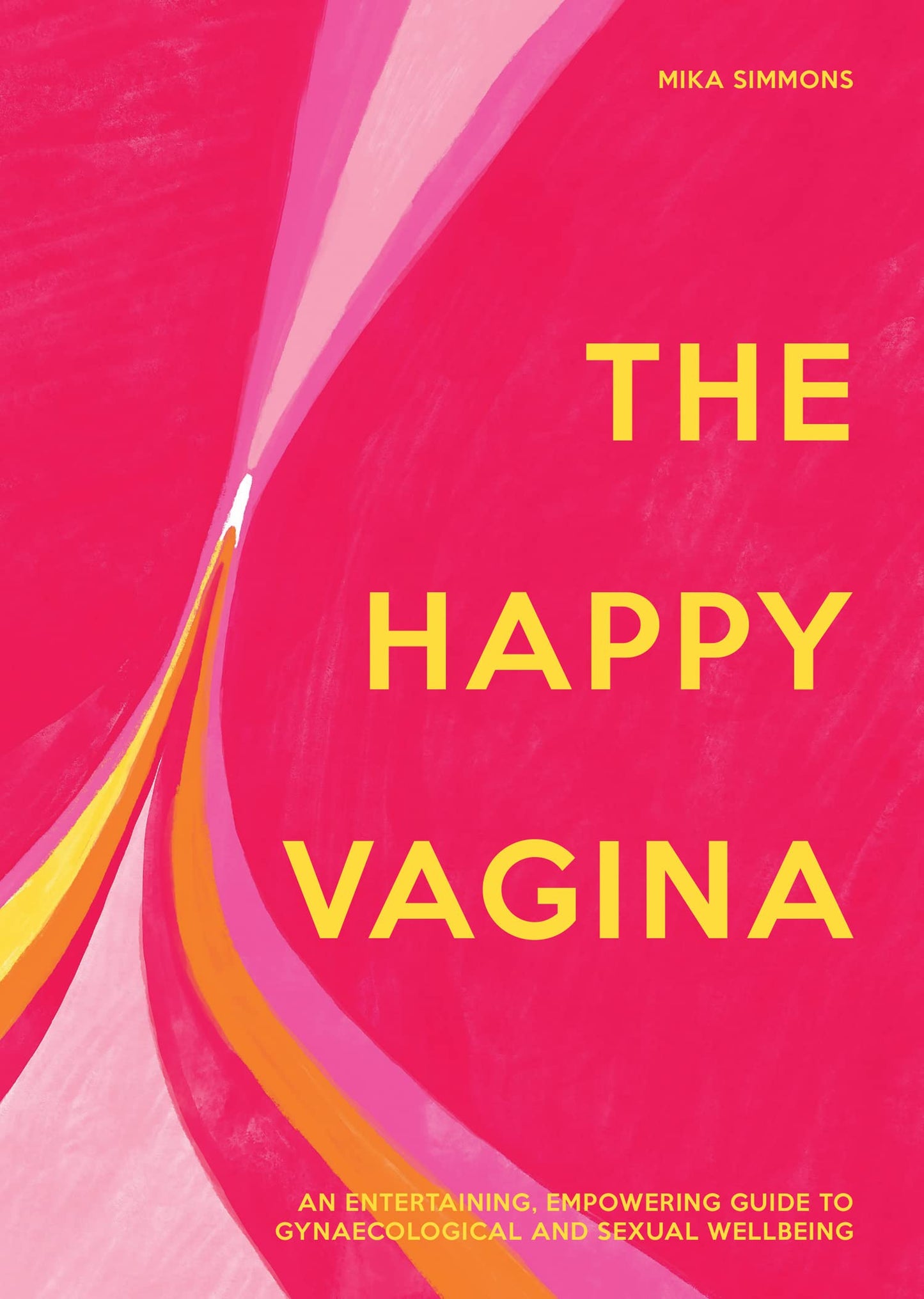 The Happy Vagina: An Entertaining, Empowering Guide To Gynae