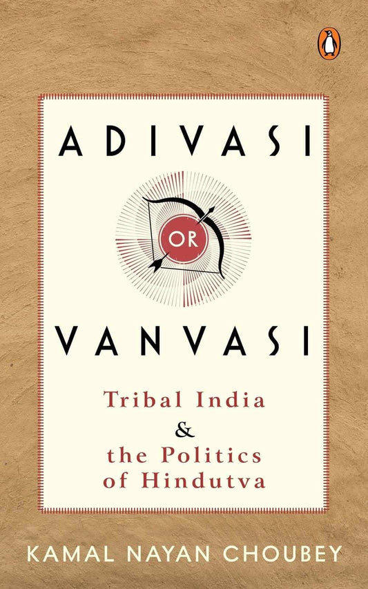 Adivasi Or Vanvasi: Tribal India And The Politics Of Hindutva