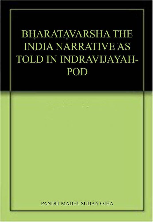 Bharatavarsha The India Narrative As Told In Indravijayah-Pod