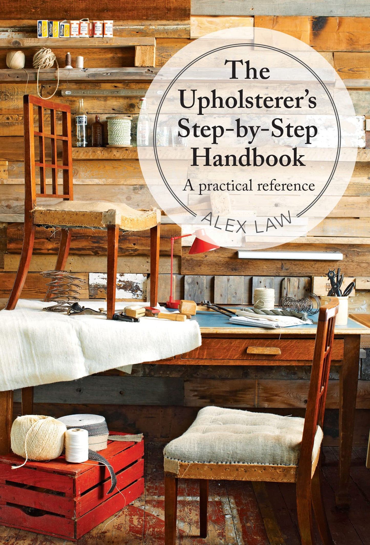 The Upholsterer'S Step-By-Step Handbook: A Practical Referen