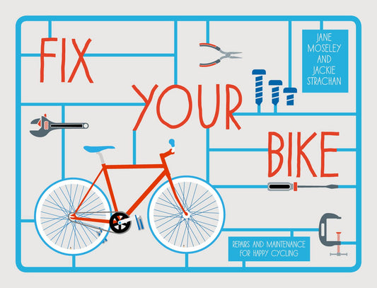 Fix Your Bike: Repairs And Maintenance For Happy Cycling