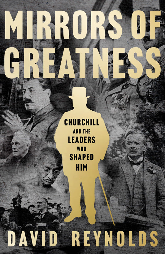 Mirrors Of Greatness: Churchill And The Leaders Who Shaped H
