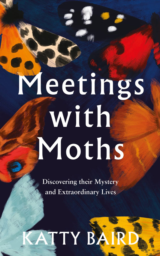Meetings With Moths: Discovering Their Mystery And Extraordi