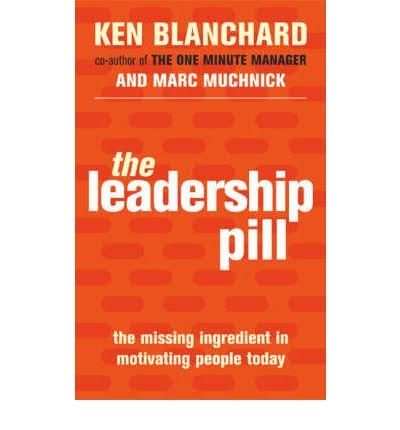 The Leadership Pill: The Missing Ingredient In Motivating People Today