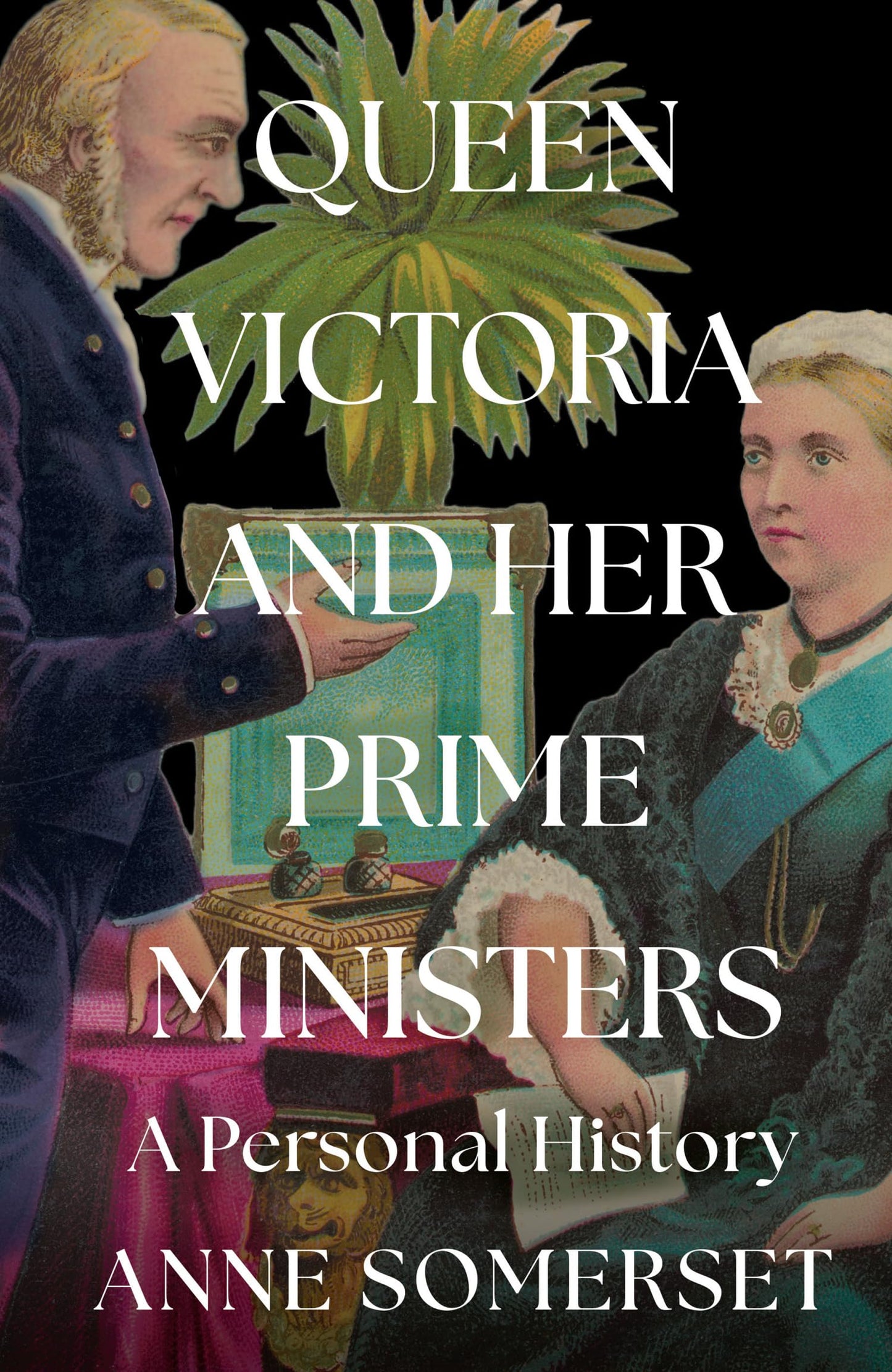 Queen Victoria And Her Prime Ministers: A Personal History