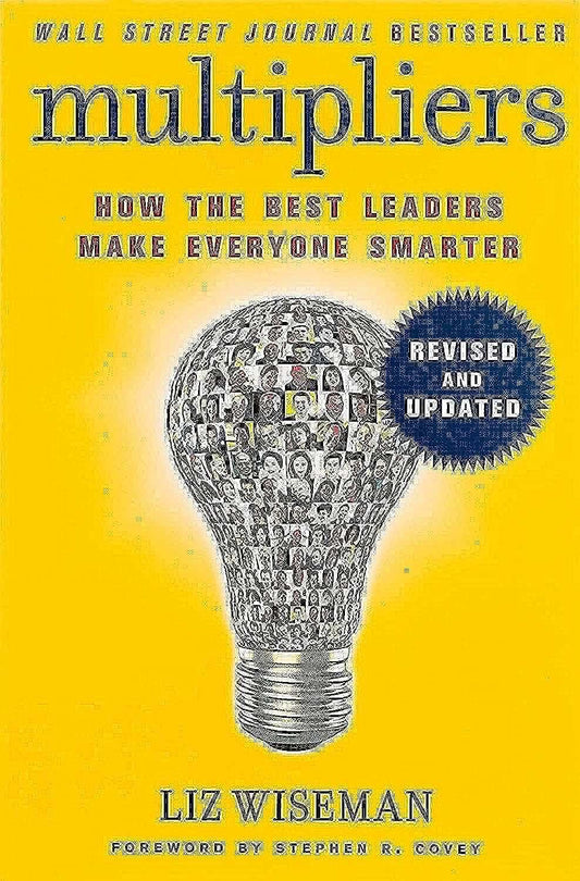 Multipliers (Revised And Updated) -How The Best Leaders Make Everyone Smart