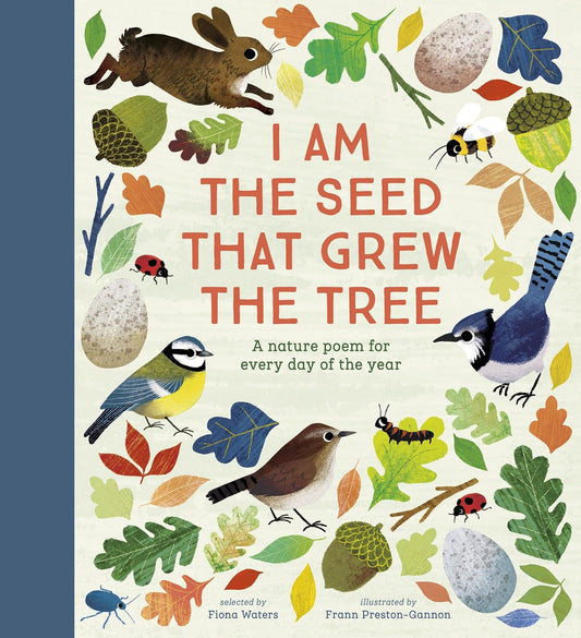 I Am The Seed That Grew The Tree: A Nature Poem For Every Da