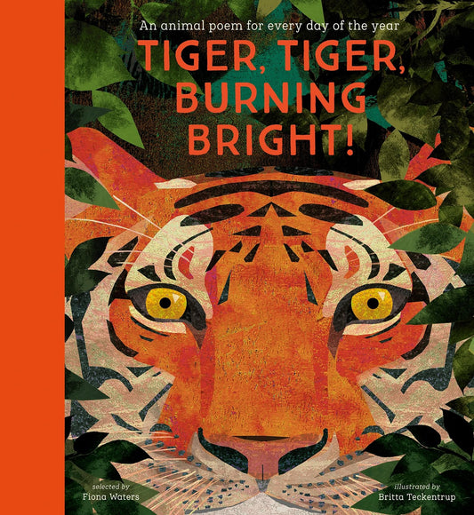 Tiger, Tiger Burning Bright: An Animal Poem For Every Day Of