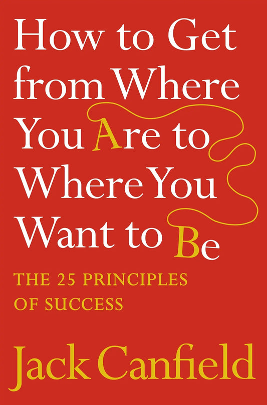 How To Get From Where You Are To Where You Want To Be By Canfield Jack|Author-English-Harpercollins