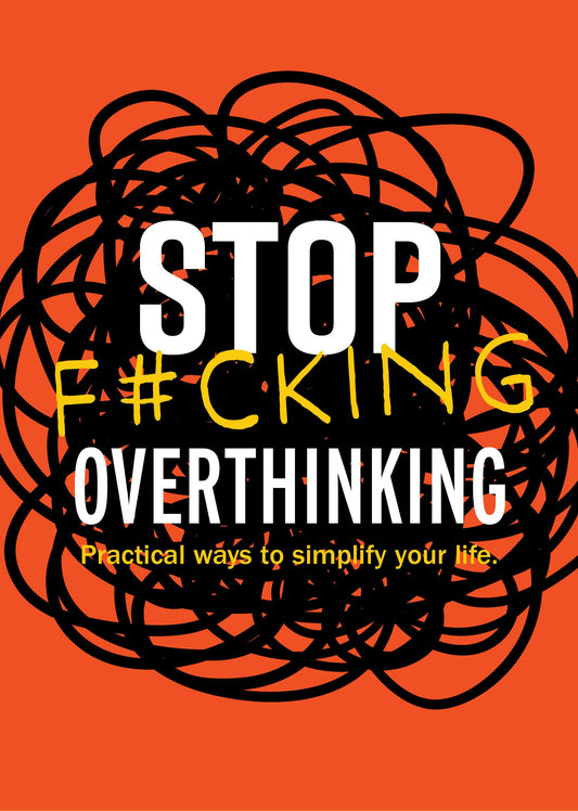 Stop F*Cking Overthinking