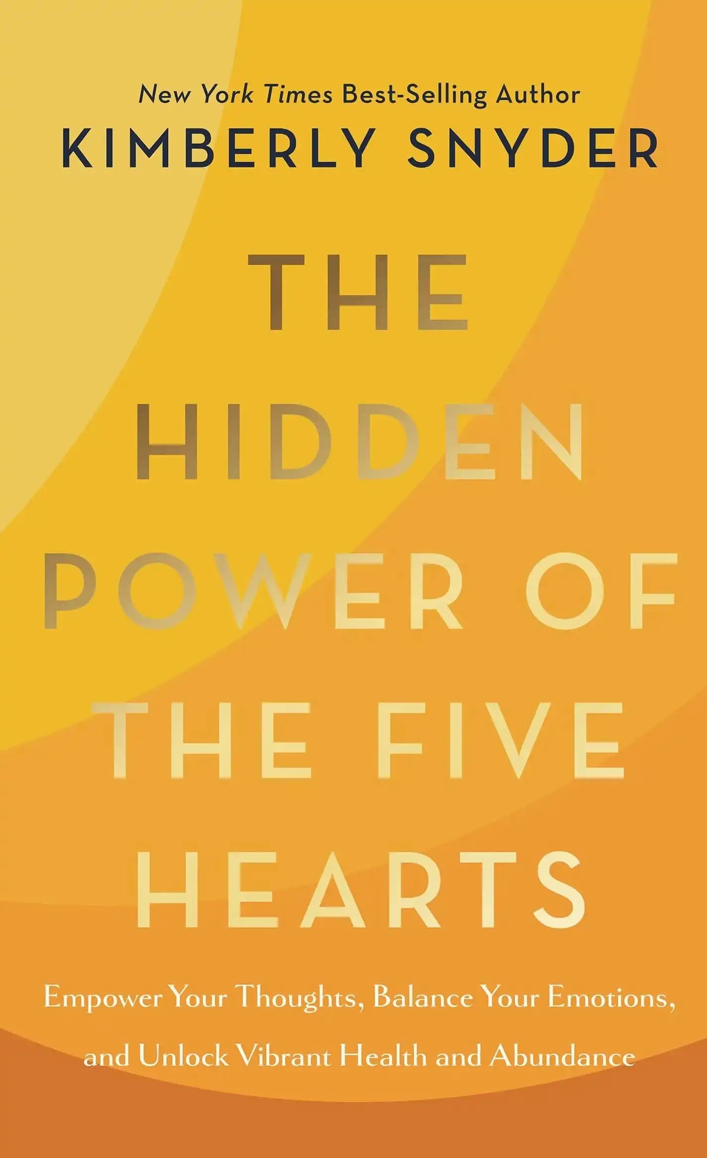 The Hidden Power Of The Five Hearts : Empower Your Thoughts, Balance Your Emotions, And Unlock Vibra